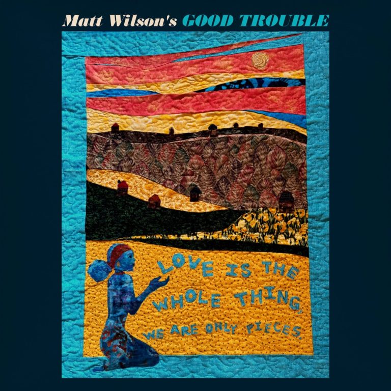 Portada de «Love Is The Whole Thing, We Are Only Pieces», de Matt Wilson's Good Trouble