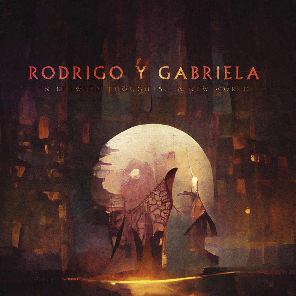 Rodrigo y Gabriela - In Between Thoughts... A New World
