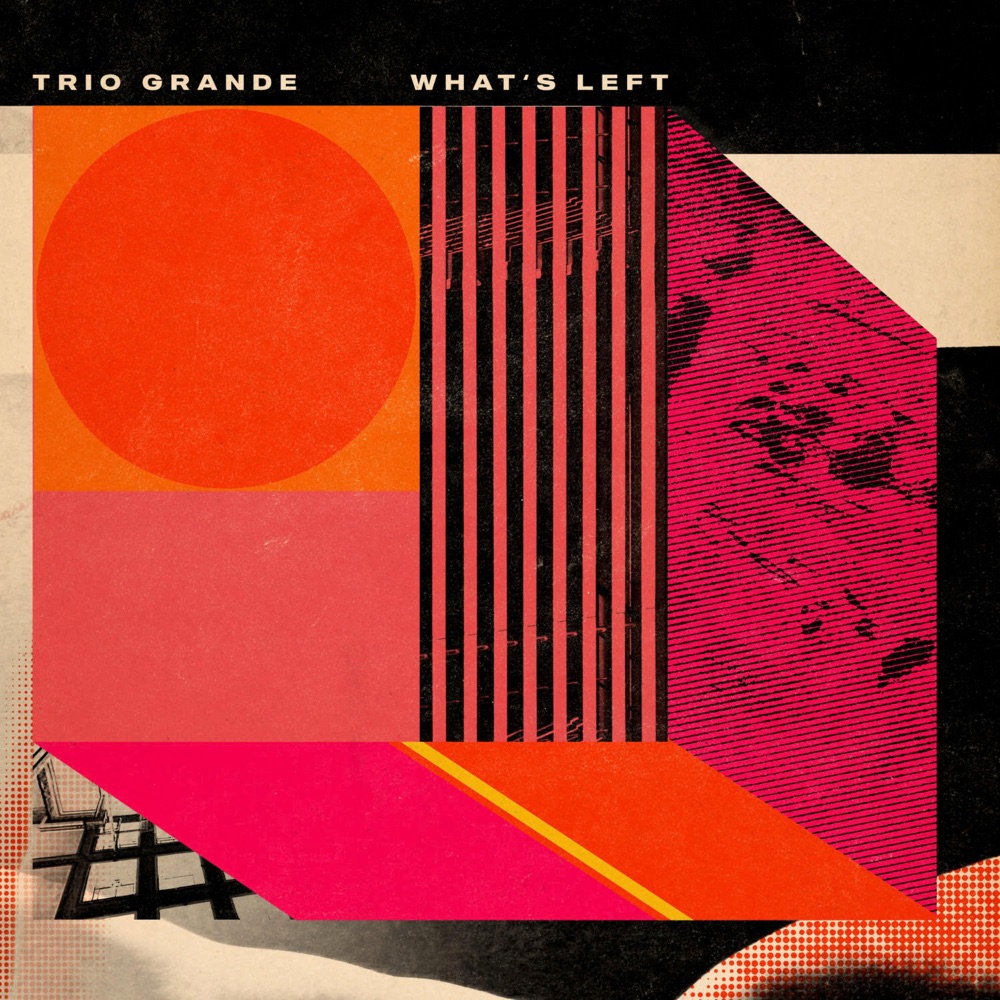 Portada de «What's Left», de Trio Grande: collage geomètric amb un sol vermell, franges verticals roses i negres i un bloc fúcsia, sobre paper envellit